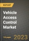 2023 Vehicle Access Control Market - Revenue, Trends, Growth Opportunities, Competition, COVID Strategies, Regional Analysis and Future outlook to 2030 (by products, applications, end cases) - Product Thumbnail Image