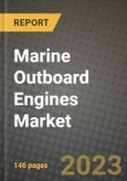 2023 Marine Outboard Engines Market - Revenue, Trends, Growth Opportunities, Competition, COVID Strategies, Regional Analysis and Future outlook to 2030 (by products, applications, end cases)- Product Image