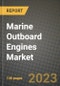 2023 Marine Outboard Engines Market - Revenue, Trends, Growth Opportunities, Competition, COVID Strategies, Regional Analysis and Future outlook to 2030 (by products, applications, end cases) - Product Image