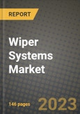 2023 Wiper Systems Market - Revenue, Trends, Growth Opportunities, Competition, COVID Strategies, Regional Analysis and Future outlook to 2030 (by products, applications, end cases)- Product Image