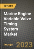 Marine Engine Variable Valve Timing System Market - Revenue, Trends, Growth Opportunities, Competition, COVID-19 Strategies, Regional Analysis and Future Outlook to 2030 (By Products, Applications, End Cases)- Product Image