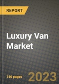 Luxury Van Market - Revenue, Trends, Growth Opportunities, Competition, COVID-19 Strategies, Regional Analysis and Future Outlook to 2030 (By Products, Applications, End Cases)- Product Image