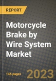 2023 Motorcycle Brake by Wire System Market - Revenue, Trends, Growth Opportunities, Competition, COVID Strategies, Regional Analysis and Future outlook to 2030 (by products, applications, end cases)- Product Image