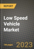 2023 Low Speed Vehicle Market - Revenue, Trends, Growth Opportunities, Competition, COVID Strategies, Regional Analysis and Future outlook to 2030 (by products, applications, end cases)- Product Image