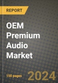 2023 OEM Premium Audio Market - Revenue, Trends, Growth Opportunities, Competition, COVID Strategies, Regional Analysis and Future outlook to 2030 (by products, applications, end cases)- Product Image