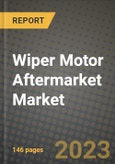 2023 Wiper Motor Aftermarket Market - Revenue, Trends, Growth Opportunities, Competition, COVID Strategies, Regional Analysis and Future outlook to 2030 (by products, applications, end cases)- Product Image