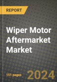 2023 Wiper Motor Aftermarket Market - Revenue, Trends, Growth Opportunities, Competition, COVID Strategies, Regional Analysis and Future outlook to 2030 (by products, applications, end cases)- Product Image