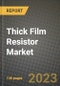 2023 Thick Film Resistor Market - Revenue, Trends, Growth Opportunities, Competition, COVID Strategies, Regional Analysis and Future outlook to 2030 (by products, applications, end cases) - Product Image