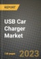 2023 USB Car Charger Market - Revenue, Trends, Growth Opportunities, Competition, COVID Strategies, Regional Analysis and Future outlook to 2030 (by products, applications, end cases) - Product Image