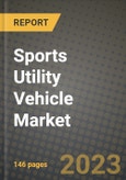 2023 Sports Utility Vehicle Market - Revenue, Trends, Growth Opportunities, Competition, COVID Strategies, Regional Analysis and Future outlook to 2030 (by products, applications, end cases)- Product Image