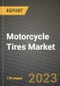 2023 Motorcycle Tires Market - Revenue, Trends, Growth Opportunities, Competition, COVID Strategies, Regional Analysis and Future outlook to 2030 (by products, applications, end cases) - Product Image