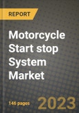 2023 Motorcycle Start stop System Market - Revenue, Trends, Growth Opportunities, Competition, COVID Strategies, Regional Analysis and Future outlook to 2030 (by products, applications, end cases)- Product Image