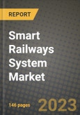 2023 Smart Railways System Market - Revenue, Trends, Growth Opportunities, Competition, COVID Strategies, Regional Analysis and Future outlook to 2030 (by products, applications, end cases)- Product Image