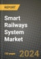 2023 Smart Railways System Market - Revenue, Trends, Growth Opportunities, Competition, COVID Strategies, Regional Analysis and Future outlook to 2030 (by products, applications, end cases) - Product Image