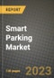 Smart Parking Market - Revenue, Trends, Growth Opportunities, Competition, COVID-19 Strategies, Regional Analysis and Future Outlook to 2030 (By Products, Applications, End Cases) - Product Image