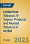Smokeless Tobacco, E-Vapour Products and Heated Tobacco in Serbia - Product Image