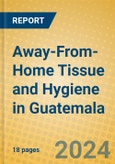 Away-From-Home Tissue and Hygiene in Guatemala- Product Image