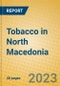 Tobacco in North Macedonia - Product Thumbnail Image