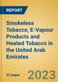 Smokeless Tobacco, E-Vapour Products and Heated Tobacco in the United Arab Emirates- Product Image