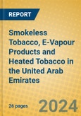 Smokeless Tobacco, E-Vapour Products and Heated Tobacco in the United Arab Emirates- Product Image