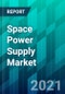 Space Power Supply Market Size, Share, Trend, Forecast, & Industry Analysis: 2021-2026 - Product Thumbnail Image