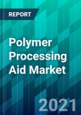 Polymer Processing Aid Market Size, Share, Trend, Forecast, & Industry Analysis - 2021-2026- Product Image