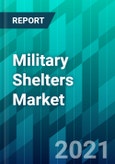 Military Shelters Market Size, Share, Trend, Forecast, & Competitive Analysis: 2021-2026- Product Image