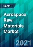 Aerospace Raw Materials Market Size, Share, Trend, Forecast, Competitive Analysis, and Growth Opportunity: 2021-2026- Product Image
