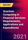 Quantum Computing in Financial Services: Requirements, Applications and Expenditures- Product Image