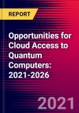Opportunities for Cloud Access to Quantum Computers: 2021-2026- Product Image