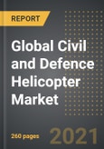 Global Civil and Defence Helicopter Market (Value, Units) - Analysis By Application Type, Point of Sale (OEM, MRO), Weight, By Region, By Country (2021 Edition): Market Insights and Forecast with Impact of COVID-19 (2021-2026)- Product Image