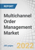 Multichannel Order Management Market by Component (Software & Services), Deployment Mode, Application, Organization Size, Vertical (Retail, e-commerce, and Wholesale, Manufacturing, and Transportation & Logistics) and Region - Forecast to 2027- Product Image