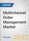 Multichannel Order Management Market by Component (Software & Services), Deployment Mode, Application, Organization Size, Vertical (Retail, e-commerce, and Wholesale, Manufacturing, and Transportation & Logistics) and Region - Forecast to 2027 - Product Thumbnail Image