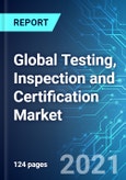 Global Testing, Inspection and Certification Market: Size & Forecast with Impact Analysis of COVID-19 (2021-2025)- Product Image