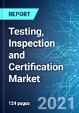 Testing, Inspection and Certification Market: Size & Forecast with Impact Analysis of COVID-19 (2021-2025)- Product Image