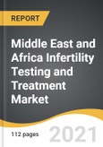 Middle East and Africa Infertility Testing and Treatment Market 2021-2028- Product Image