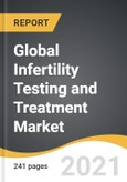Global Infertility Testing and Treatment Market 2021-2028- Product Image