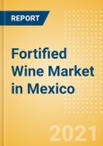 Fortified Wine (Wines) Market in Mexico - Outlook to 2025; Market Size, Growth and Forecast Analytics- Product Image