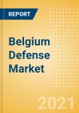Belgium Defense Market - Attractiveness, Competitive Landscape and Forecasts to 2026- Product Image