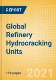 Global Refinery Hydrocracking Units Outlook to 2025 - Capacity and Capital Expenditure Outlook with Details of All Operating and Planned Hydrocracking Units- Product Image