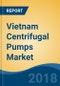 Vietnam Centrifugal Pumps Market By Type (Submersible, Multi Stage, Single Stage, Axial & Mixed, & Others), By Pump Category, By End Use, By Function, By Market Source, By Sales Channel, Competition Forecast & Opportunities, 2012-2022 - Product Thumbnail Image