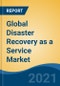 Global Disaster Recovery as a Service Market By Service Type (Backup Services, Real-Time Replication Services, Others), By Provider, By Deployment Model, By Organization Size, By End User, By Company, By Region, Forecast & Opportunities, 2026 - Product Thumbnail Image