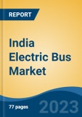 India Electric Bus Market, By Seating Capacity (Up to 30 Seater; 31-40 Seater; Above 40), By Battery Type (Lead Acid and Lithium Ion), By Application (Intercity; Intracity; Airport Bus), By Bus Length (6-8m; 9-12m; Above 12m), Competition Forecast & Opportunities, 2017-2024- Product Image