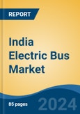 India Electric Bus Market By Propulsion Type (BEV, FCEV), By Length of Bus (up to 8, 8.1-10, 10.1-12, more than 12), By Range, By Battery Capacity, By Application, By Seating Capacity, By Region, By Top States, By Competition, Forecast & Opportunities, 2018- 2028F- Product Image