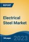 Electrical Steel Market - Global Industry Size, Share, Trends, Opportunity, and Forecast, 2018-2028F - Product Image