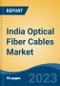 India Optical Fiber Cables Market By Type (Single-Mode Vs. Multi-Mode), By Material (Glass Vs. Plastic), By End User (IT & Telecom, Government, MSO (Triple Play), Healthcare, Defense & Others), Competition Forecast & Opportunities, 2014 - 2024 - Product Thumbnail Image