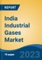 India Industrial Gases Market, By Product (Oxygen, Nitrogen, Hydrogen, Carbon Dioxide, Argon, & Helium), By Mode of Distribution (Bulk & Cylinder, Tonnage/Gaseous, Packaged) By Region, Competition Forecast and Opportunities, 2028 - Product Image