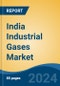 India Industrial Gases Market, By Product (Oxygen, Nitrogen, Hydrogen, Carbon Dioxide, Argon, & Helium), By Mode of Distribution (Bulk & Cylinder, Tonnage/Gaseous, Packaged) By Region, Competition Forecast and Opportunities, 2028 - Product Thumbnail Image