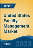 United States Facility Management Market Competition Forecast & Opportunities, 2028- Product Image