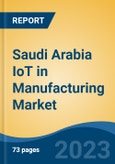 Saudi Arabia IoT in Manufacturing Market, By Component, By Application Area (Predictive Maintenance, Business Process Optimization, etc.), By Vertical, By Company, Competition, Forecast & Opportunities, 2025- Product Image